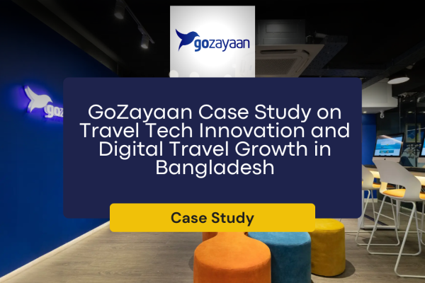 GoZayaan Case Study on Travel Tech Innovation and Digital Travel Growth in Bangladesh